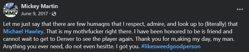 Screenshot of a Facebook post by Mickey Martin from June 9, 2017. In the post, Mickey shows admiration and thanks for Michael Hawley. He uses the hashtag #likesweedgoodperson.